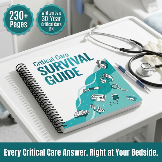 Critical Care Survival Guide - Workbook for Nurses APRNs Physicians & Respiratory Therapists- ICU Guide